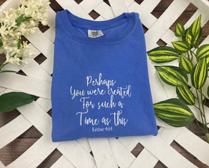 Perhaps you were created for such a time as this - esther 4:14 Christian Bible Scripture Embroidered Shirt - Mom - Grammy - Comfort Colors Embroidered