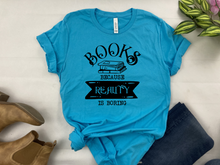 Load image into Gallery viewer, Books Because Reality Is Boring T-Shirt - Funny Introvert Bella Canvas Tee - Book Lover Graphic Shirt - Anti-Social Reader Gift
