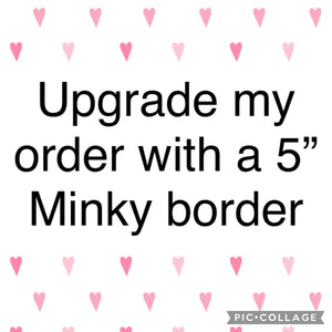 Upgrade blanket with a 5” Minky border